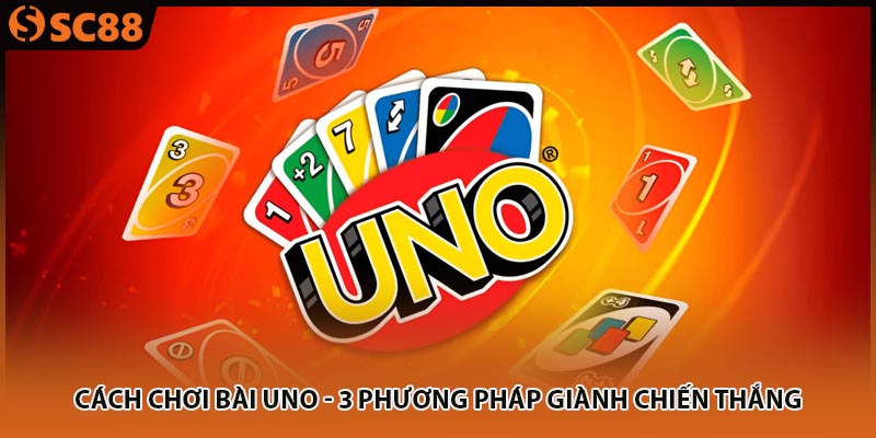 Cách Chơi Bài Uno - 3 Phương Pháp Giành Chiến Thắng